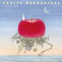 Minuano - 機械仕掛けの果実 -再構築音源集- (Fruits Mechanical -reimagined works-)