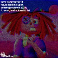 BULBA - Farm frenzy level 14 future riddim super collab gooptown 2024