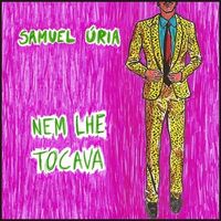 Samuel &Uacute;ria - Nem lhe tocava