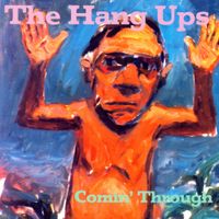 The Hang Ups - Comin' Through