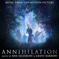 Geoff Barrow & Ben Salisbury  - Annihilation (Music From The Motion Picture)