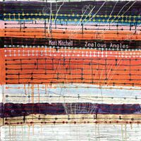 Matt Mitchell - Zealous Angles
