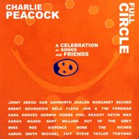 Charlie Peacock - Full Circle: A Celebration of Songs and Friends
