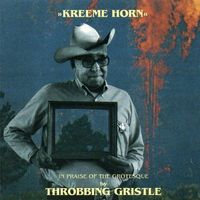 Throbbing Gristle - &raquo;Kreeme Horn&laquo; (In Praise of the Grotesque by Throbbing Gristle)