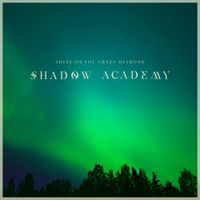 Shadow Academy - Shine On You Crazy Diamond