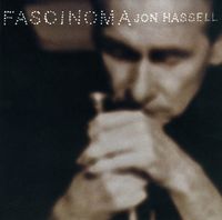 Jon Hassell - Fascinoma