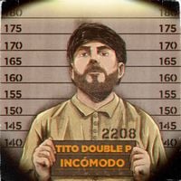 Tito Double P - INCOMODO