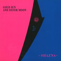 SHAZNA - GOLD SUN AND SILVER MOON