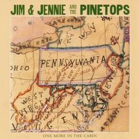 Jim and Jennie and the Pinetops - One More in the Cabin