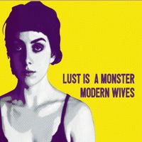 Modern Wives - Lust is a Monster