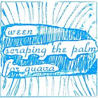 Ween - Scraping the Palm for Guava