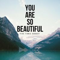 Five Times August - You Are So Beautiful