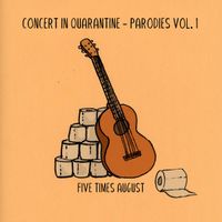 Five Times August - Concert in Quarantine Parodies, Vol. 1