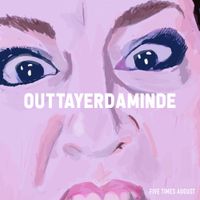 Five Times August - outtayerdaminde