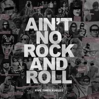 Five Times August - Ain't No Rock and Roll