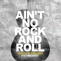 Five Times August - Ain't No Rock and Roll (Acoustic)