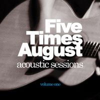 Five Times August - Acoustic Sessions : Volume One