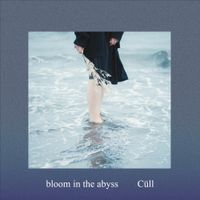 C&uuml;ll - Bloom in the Abyss
