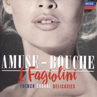 I Fagiolini - Amuse-Bouche: French Choral Delicacies