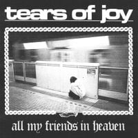 Tears Of Joy - all my friends in heaven