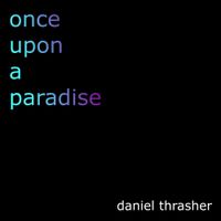 Daniel Thrasher - Once Upon a Paradise