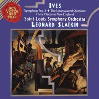 Leonard Slatkin - Ives: Symphony No. 3; The Unanswered Question; Three Places in New England