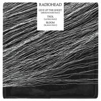 Radiohead - Give Up the Ghost (Brokenchord RMX) / TKOL (Altrice RMX) / Bloom (Blawan RMX)