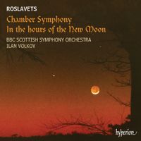 BBC Scottish Symphony Orchestra - Roslavets: Chamber Symphony; In the hours of the New Moon