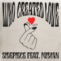 SIDEPIECE - Who Created Love