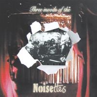 Noisettes - Three Moods of the Noisettes