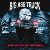 BIG ASS TRUCK I.E. - THE FUCKIN' PROMO
