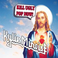 Kylie Minoise - KILL UGLY POP NOW!