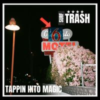 Surf Trash - Tappin Into Magic