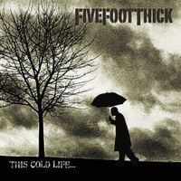 Five Foot Thick - This Cold Life&hellip;