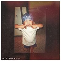 Mia Buckley - The Past Seventeen Years of My Life Summed Up in Four Minutes