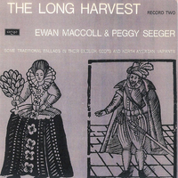 Peggy Seeger - The Long Harvest: Traditional Ballads in Their English, Scots and North American Variants (Record Two)