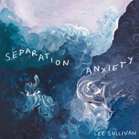 Lee Sullivan (Aus) - Separation Anxiety