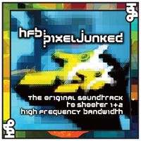 High Frequency Bandwidth - Pixel Junked: The Original Soundtrack to Shooter 1 & 2