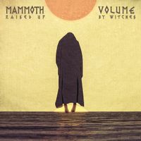 Mammoth Volume - Raised Up by Witches