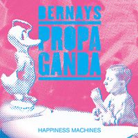 Bernays Propaganda - Happiness Machines