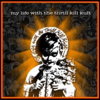 My Life With The Thrill Kill Kult - My Life With The Thrill Kill Kult