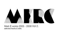 Mark E - Mark E Works 2005 - 2009 Vol 2. Selected Tracks & Edits