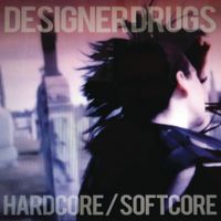 Designer Drugs - Hardcore/Softcore