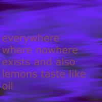 cinder block - everywhere where nowhere exists and also lemons taste like oil