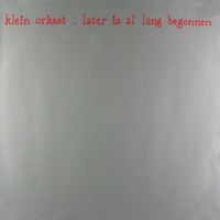 Klein Orkest - Later is al lang begonnen