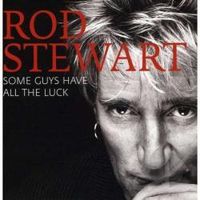Rod Stewart - Some Guys Have All the Luck