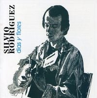 Silvio Rodr&iacute;guez - D&iacute;as y flores