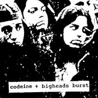 Codeine - Codeine + Bigheads Burst