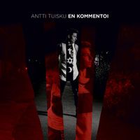 Antti Tuisku - En kommentoi