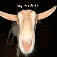 Hey, I'm Outside - hey, i'm outside